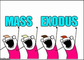 Image result for Mass Exodus Meme