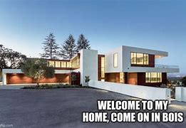 Image result for Welcome to My House Meme