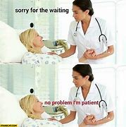 Image result for Sorry for the Wait Meme