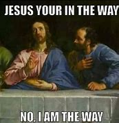 Image result for Jesus Left the Conversation Meme