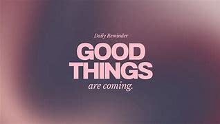 Image result for Good Things Are Coming Meme