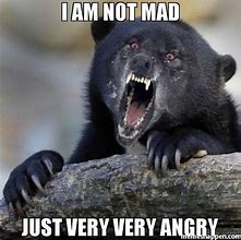 Image result for When People Are Upset Meme