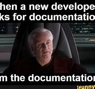 Image result for Senior Developer I AM the Documentation Meme