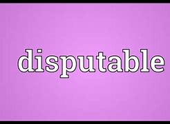Image result for disputable