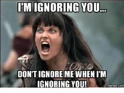 Image result for Ignore You Meme
