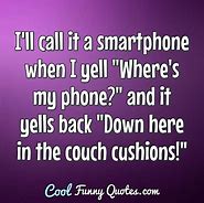 Image result for Cell Phone Quotes Funny