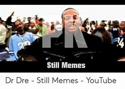 Image result for Heck Ya Dr. Dre Meme