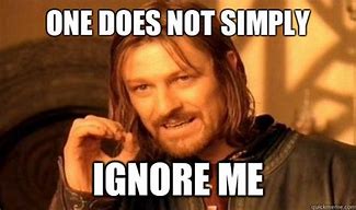 Image result for Don't Ignore Me Meme
