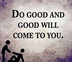 Image result for Do Good and for Get