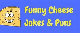 Image result for Puns About Cheese