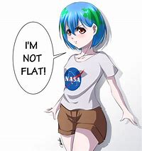 Image result for The Earth Is Int Flat Meme Anime Girl