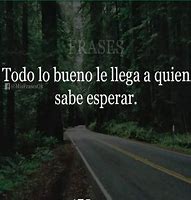 Image result for Frases De Lo Bueno Llega