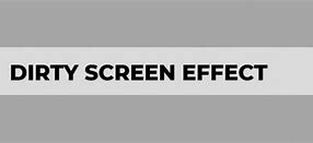 Image result for Dirty Screen Effect