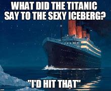 Image result for Iceburg Titanic Memes