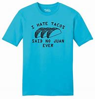 Image result for Taco Shirt No Juan