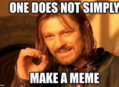 Image result for One Does Not Simply Meme Generator