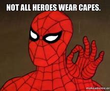 Image result for Not All Heroes Wear Capes Meme