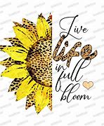 Image result for Live Life in Full Bloom with Sunflower