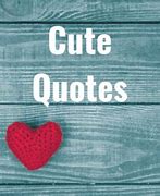 Image result for cute pics, quotes, ect.