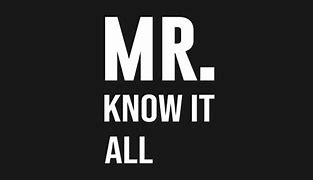 Image result for Mr Know It All Meme