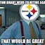 Image result for Steelers Memes Throwing