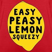 Image result for Easy Peasy Lemon Squeezy Hard Meme