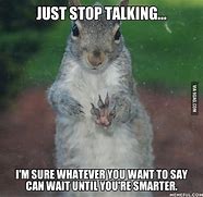 Image result for Funny Just Stop Talking