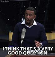 Image result for That's a Good Question Meme