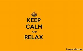 Image result for Keep Calm Relax