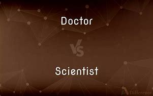 Image result for What Is the Difference Between a Doctor and a Scientist