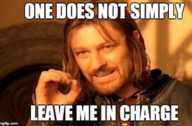 Image result for Not in Charge Meme