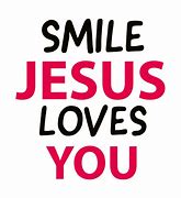 Image result for Smile Jesus Loves You
