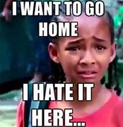 Image result for I Hate It Here I Wanna Go Home Meme