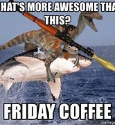 Image result for Friday Coffee Memes Humor