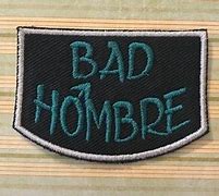Image result for Bad Hombre Patch