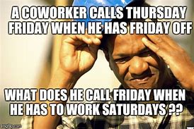 Image result for Friday Co-Worker Meme