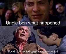 Image result for Uncle Ben What Happened Meme