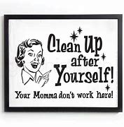 Image result for Your Momma Don't Work Here Sign