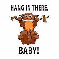 Image result for Hang in There Baby