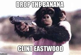 Image result for Monkey Gun Meme