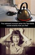 Image result for Tea Kettle Meme