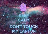 Image result for Stay Calm Don't Touch My Background