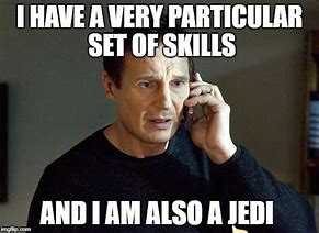 Image result for Liam Neeson I Have a Certain Skill Set Meme