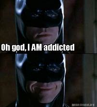 Image result for OH I'm Addicted to Meme