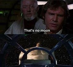 Image result for Star Wars That's No Moon Meme