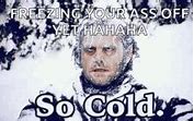Image result for If You're Cold Meme