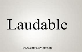 Image result for laudable
