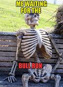 Image result for Bull Run Meme