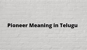Image result for Pioneer Meaning Telugu