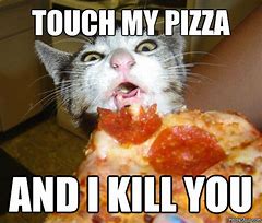 Image result for I Get You Pizza Meme